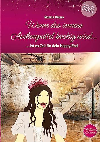 Wenn das innere Aschenputtel bockig wird...: ... ist es Zeit für dein Happy-End - Die kleine 20-Minuten-FIBEL