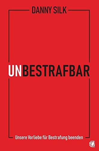 Unbestrafbar: Unsere Vorliebe für Bestrafung beenden