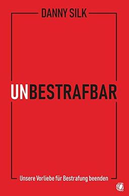 Unbestrafbar: Unsere Vorliebe für Bestrafung beenden