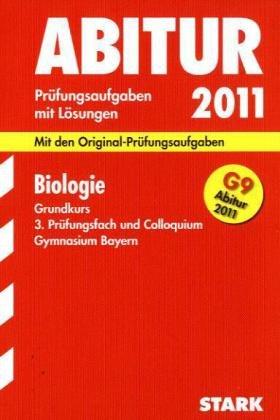 Abitur 2011 Biologie. Gymnasium Bayern. Grundkurs Prüfungsaufgaben mit Lösungen