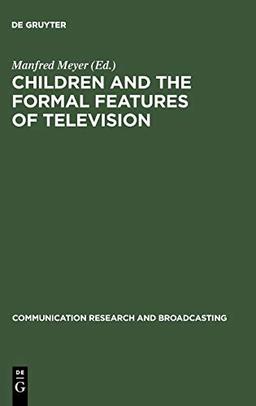 Children and the Formal Features of Television: Approaches and Findings of Experimental and Formative Research (Communication research and broadcasting, 6)