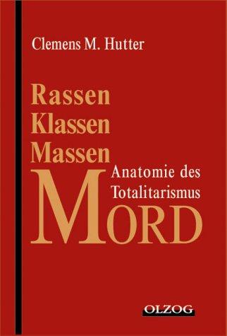 Rassen-, Klassen-, Massenmord. Anatomie des Totalitarismus