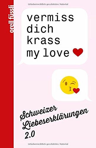 vermiss dich krass my love: Schweizer Liebeserklärungen 2.0