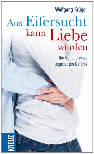 Aus Eifersucht kann Liebe werden: Die Heilung eines ungeliebten Gefühls