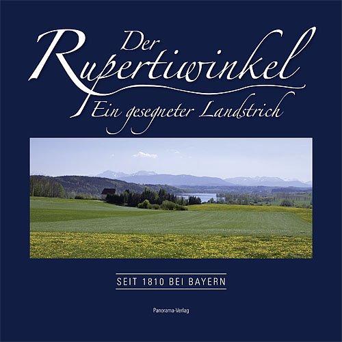 Der Rupertiwinkel ­ Ein gesegneter Landstrich: Seit 1810 bei Bayern