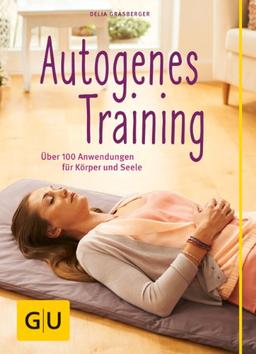 Autogenes Training (mit CD): Über 100 Anwendungsmöglichkeiten für Körper und Seele (GU Einzeltitel Gesundheit/Fitness/Alternativheilkunde)