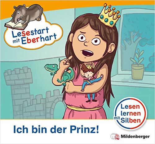 Lesestart mit Eberhart: Ich bin der Prinz!: Themenhefte für Erstleser, Lesestufe 1 (Lesestart mit Eberhart: Lesen lernen mit Silben - Themenhefte für Erstleser - 5 Lesestufen - je 10 Hefte)