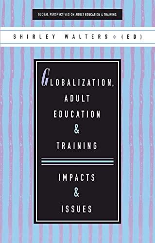 Globalization, Adult Education and Training: Impacts and Issues (Global Perspectives on Adult Education and Training Series)