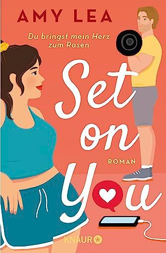 Set on You: Roman | "Amy Lea hat eine Geschichte für alle verfasst, die sich nicht immer akzeptieren und trotzdem entschlossen sind, sich selbst zu lieben." - Ali Hazelwood