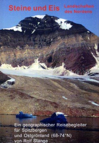 Steine und Eis. Landschaften des Nordens: Ein geographischer Reisebegleiter für Spitzbergen und Ostgrönland (68-74 N)