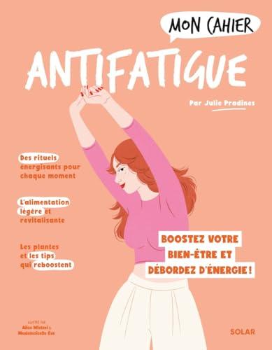 Mon cahier antifatigue : la méthode naturo pour booster votre bien-être et déborder d'énergie !