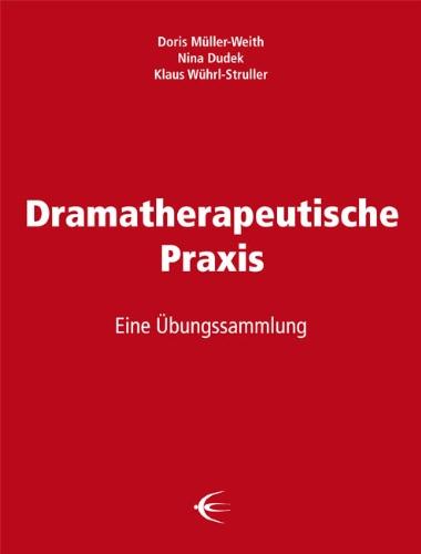 Dramatherapeutische Praxis: Eine Übungssammlung