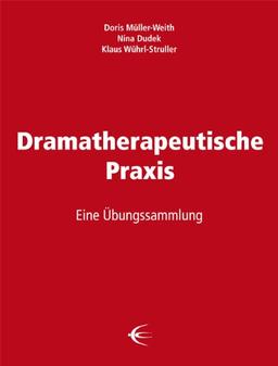 Dramatherapeutische Praxis: Eine Übungssammlung