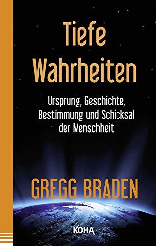 Tiefe Wahrheiten - Ursprung, Geschichte und Schicksal der Menschheit