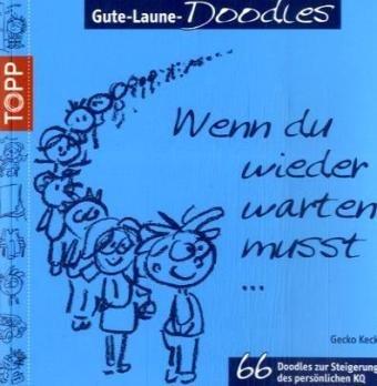 Gute-Laune-Doodles: Wenn du wieder warten musst...: 66 Doodles zur Steigerung der persönlichen KQ