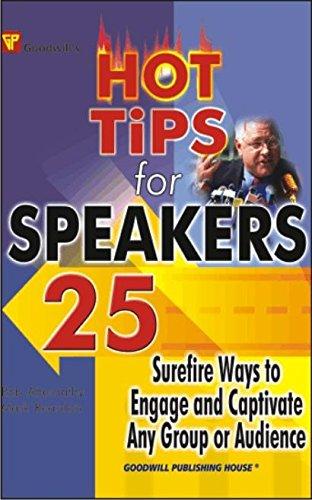 Hot Tips for Speakers: 25 Surefire Ways to Engage and Captivate Any Group or Audience