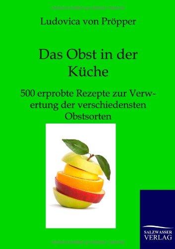 Das Obst in der Küche: 500 erprobte Rezepte