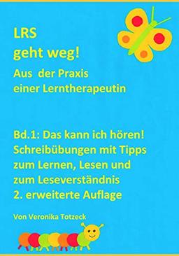 Das kann ich hören! Schreibübungen mit Tipps zum Lernen, Lesen und zum Leseverständnis: Aus der Praxis einer Lerntherapeutin (LRS geht weg!, Band 1)