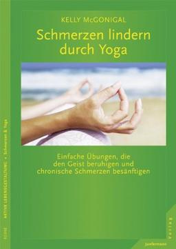 Schmerzen lindern durch Yoga: Einfache Übungen, die den Geist beruhigen und chronische Schmerzen besänftigen