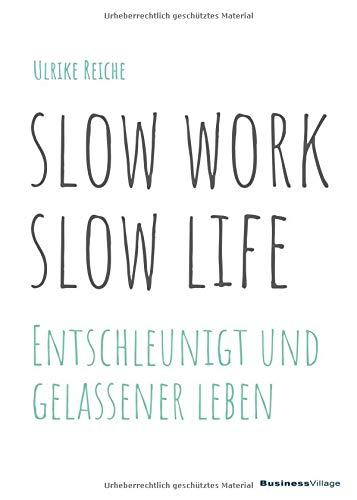 slow work – slow life: Entschleunigt und gelassener Leben