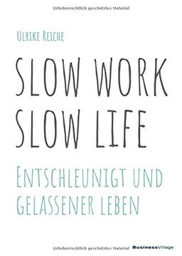 slow work – slow life: Entschleunigt und gelassener Leben