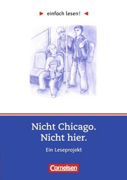 einfach lesen! - Für Lesefortgeschrittene: Niveau 3 - Nicht Chicago. Nicht hier.: Ein Leseprojekt nach dem Jugendroman von Kirsten Boie. Arbeitsbuch ... Roman. Leseheft für den Förderunterricht