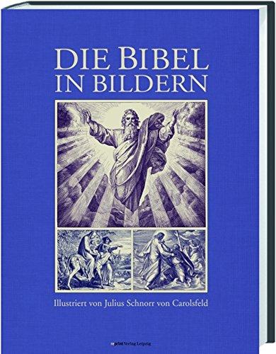 Die Bibel in Bildern: Illustriert von Julius Schnorr von Carolsfeld