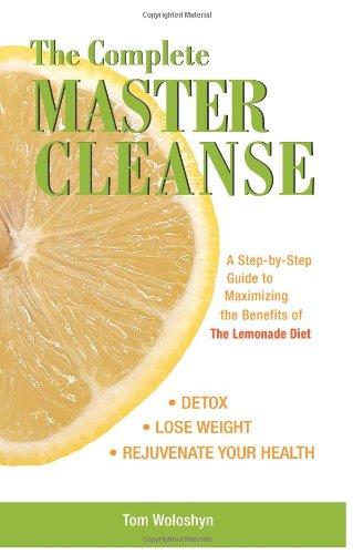 Complete Master Cleanse: A Step-by-step Guide to Mastering the Benefits of the Lemona