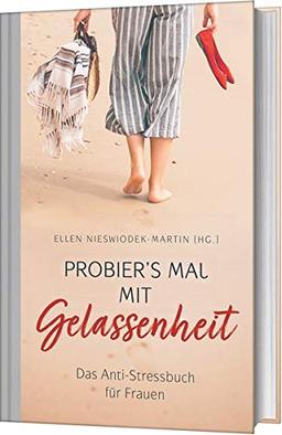 Probier's mal mit Gelassenheit: Das Anti-Stressbuch für Frauen