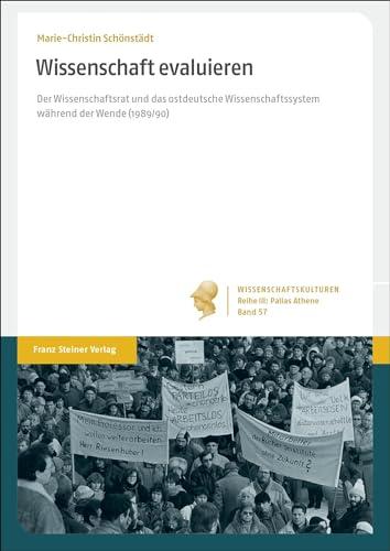 Wissenschaft evaluieren: Der Wissenschaftsrat und das ostdeutsche Wissenschaftssystem während der Wende (1989/90) (Wissenschaftskulturen. Reihe III: ... der institutionalisierten Wissenschaft)