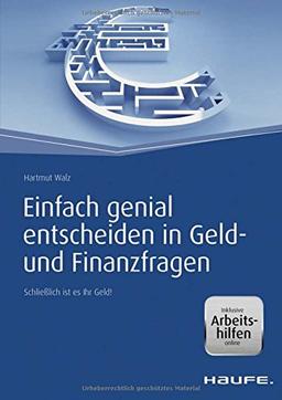 Einfach genial entscheiden in Geld- und Finanzfragen - inkl. Arbeitshilfen online: Schließlich ist es Ihr Geld! (Haufe Fachbuch)