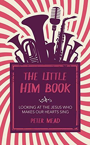 The Little Him Book: Looking at the Jesus who makes our hearts sing