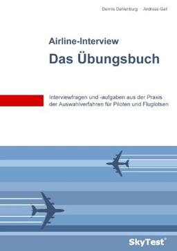 SkyTest® Airline-Interview - Das Übungsbuch: Interviewfragen und -aufgaben aus der Praxis der Auswahlverfahren für Piloten und Fluglotsen