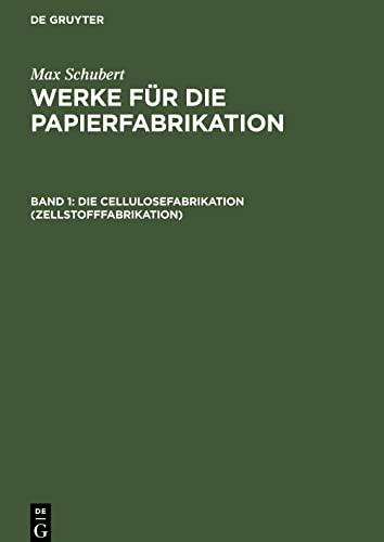 Werke für die Papierfabrikation, Band 1, Die Cellulosefabrikation (Zellstofffabrikation): Praktisches Handbuch für Papier- und Cellulosetechniker, ... sowie zum Unterricht in Fachschulen