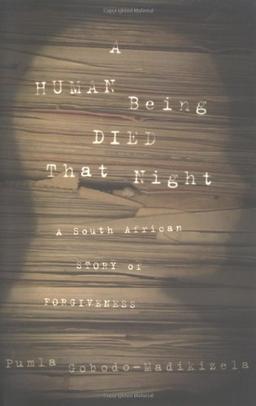 A Human Being Died That Night: A South African Story of Forgiveness