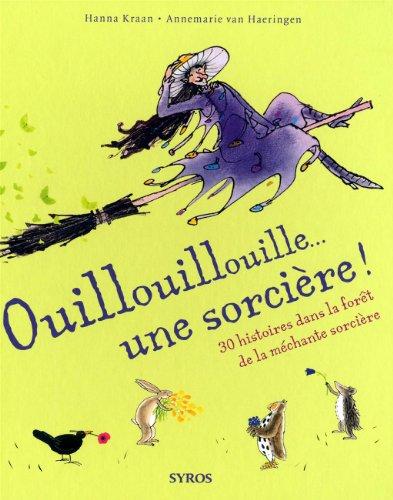 Ouillouillouille... une sorcière ! : 30 histoires dans la forêt de la méchante sorcière