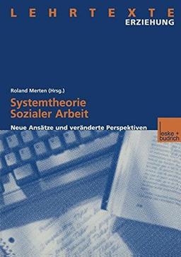 Systemtheorie Sozialer Arbeit: Neue Ansätze und Veränderte Perspektiven (Lehrtexte Erziehung)