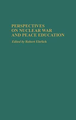 Perspectives on Nuclear War and Peace Education (Contributions in Military Studies)