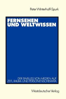 Fernsehen und Weltwissen: Der Einfluß von Medien auf Zeit-, Raum- und Personenschemata