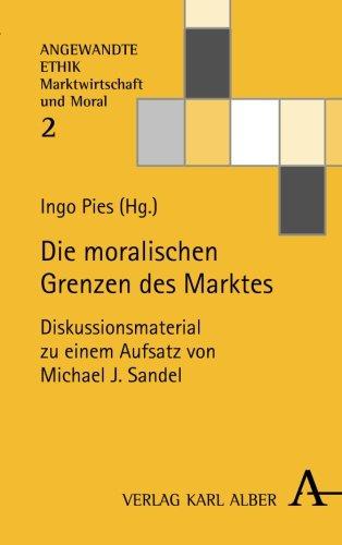 Die moralischen Grenzen des Marktes (Angewandte Ethik - Marktwirtschaft und Moral)