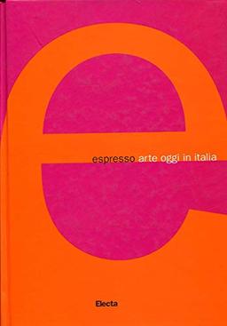 Espresso. Arte oggi in Italia. Ediz. illustrata (Arte contemporanea)