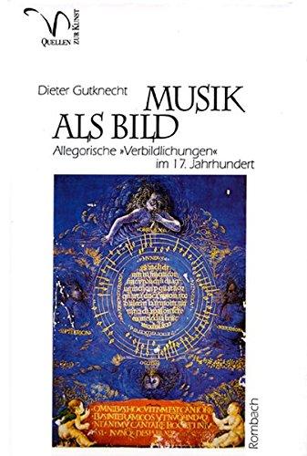 Musik als Bild. Allegorische Verbildlichung im 17. Jahrhundert (Quellen zur Kunst)