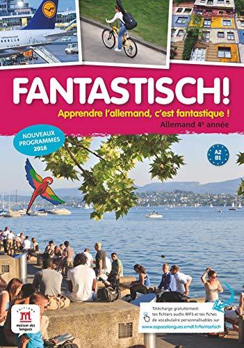 Fantastisch ! Apprendre l'allemand, c'est fantastique !, Allemand 4e année, A2-B1 : nouveaux programmes 2016