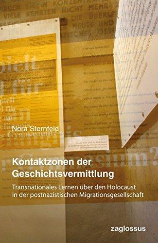 Kontaktzonen der Geschichtsvermittlung: Transnationales Lernen über den Holocaust in der postnazistischen Migrationsgesellschaft