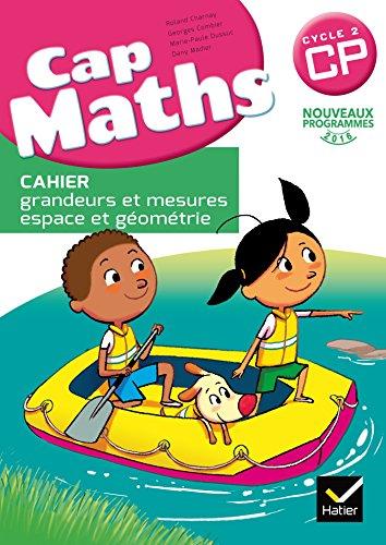 Cap maths CP : cahier grandeurs et mesures, espace et géométrie