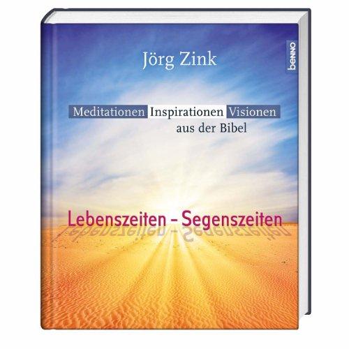 Lebenszeiten - Segenszeiten: Meditationen, Inspirationen, Visionen aus der Bibel