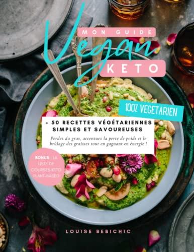 Mon Guide Keto Vegan: + 50 recettes végétariennes simples et savoureuses