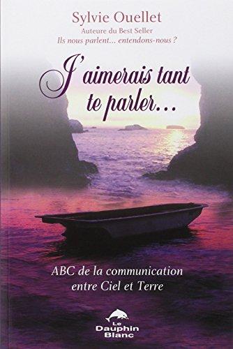 J'aimerais tant te parler... : ABC de la communication entre Ciel et Terre