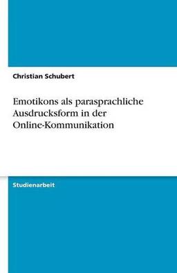 Emotikons als parasprachliche Ausdrucksform in der Online-Kommunikation