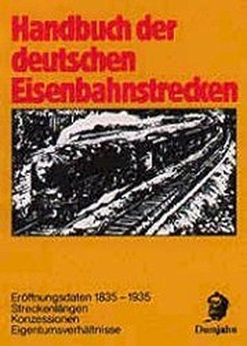 Handbuch der deutschen Eisenbahnstrecken: Eröffnungsdaten 1835-1935, Streckenlängen, Konzessionen, Eigentumsverhältnisse. Mit einem alphabetischen ... (Dokumente zur Eisenbahngeschichte)